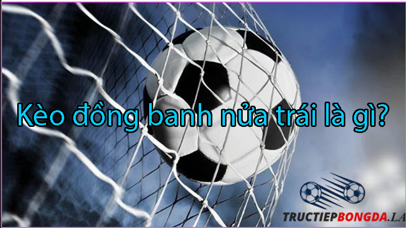 Cách chơi kèo đồng banh nửa trái tại diễn đàn tructiepbongda