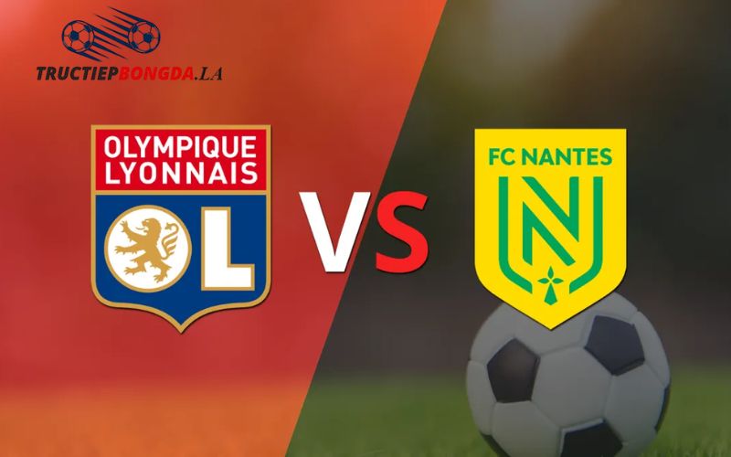 Nhận định Lyon vs Nantes tỉ số chung cuộc